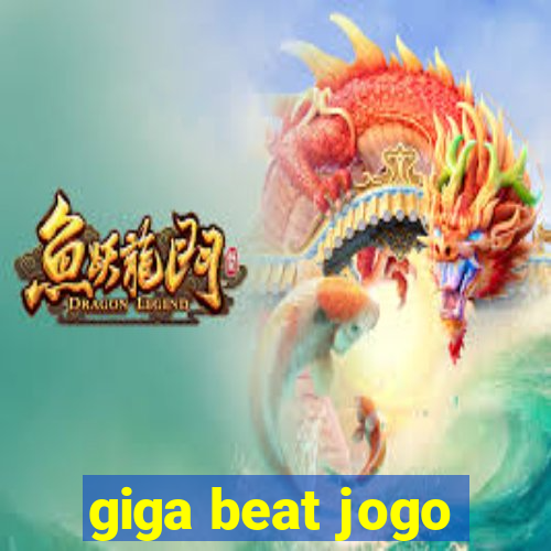 giga beat jogo